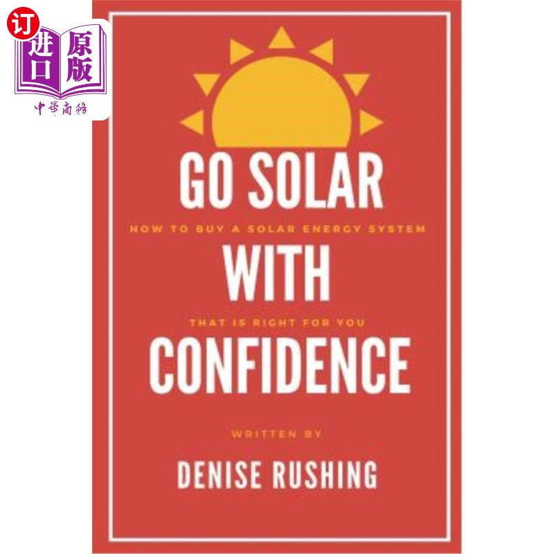 海外直订Go Solar with Confidence: How to Buy a Solar Energy System That Is Right for You 自信地去太阳能：如何购买适