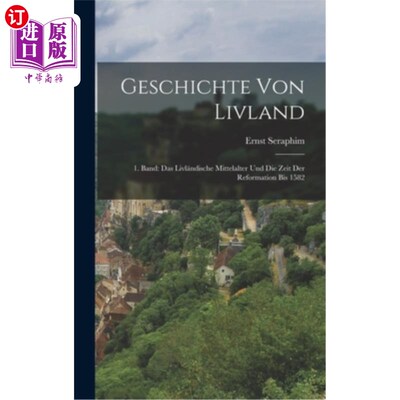 海外直订Geschichte von Livland: 1. Band: Das Livl?ndische Mittelalter und die Zeit der R 利夫兰历史一那是Livl?中世