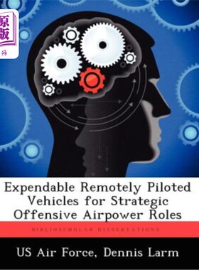 海外直订Expendable Remotely Piloted Vehicles for Strategic Offensive Airpower Roles 用于战略进攻性空中力量的可消耗