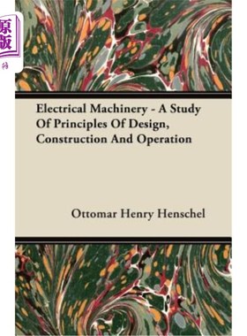 海外直订Electrical Machinery - A Study of Principles of Design, Construction and Operati 电机-设计、构造和操作原理
