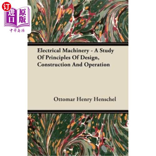 海外直订Electrical Machinery - A Study of Principles of Design, Construction and Operati 电机-设计、构造和操作原理