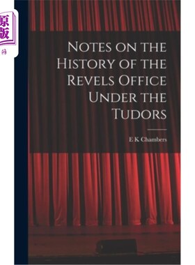 海外直订Notes on the History of the Revels Office Under the Tudors 都铎王朝时期狂欢办公室的历史注释