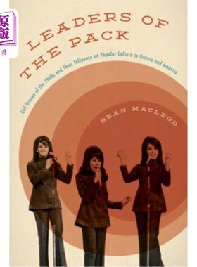 海外直订Leaders of the Pack: Girl Groups of the 1960s and Their Influence on Popular Cul 领袖：20世纪60年代的女孩团