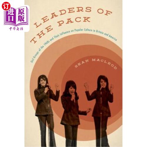 海外直订Leaders of the Pack: Girl Groups of the 1960s and Their Influence on Popular Cul 领袖：20世纪60年代的女孩团
