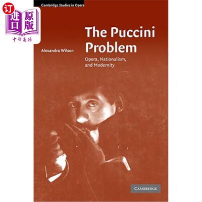 海外直订The Puccini Problem: Opera, Nationalism and Modernity 普契尼问题：歌剧、民族主义和现代性