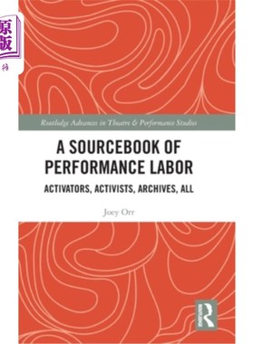海外直订A Sourcebook of Performance Labor: Activators, Activists, Archives, All 绩效劳动资料:激活者，积极分子，档案