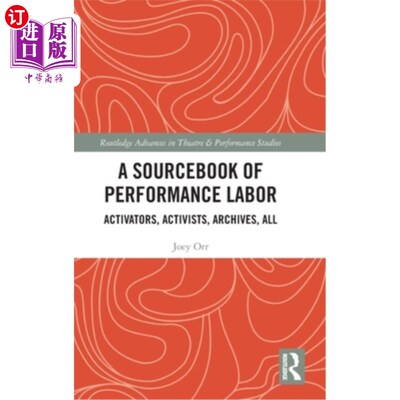海外直订A Sourcebook of Performance Labor: Activators, Activists, Archives, All 绩效劳动资料:激活者，积极分子，档案