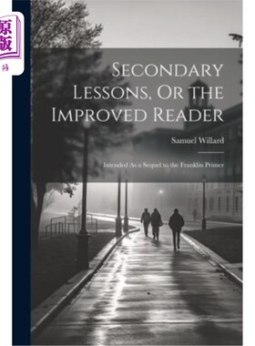 海外直订Secondary Lessons, Or the Improved Reader: Intended As a Sequel to the Franklin  二级课程，或提高读者：作为