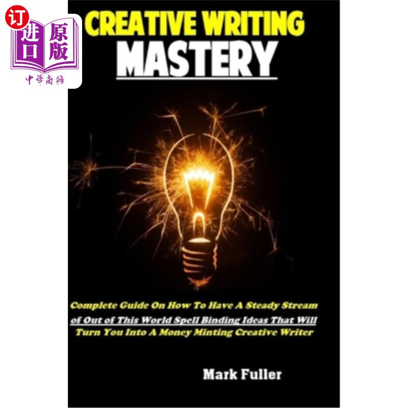 海外直订Creative Writing Mastery: Complete Guide On How To Have A Steady Stream of Out o 掌握创造性写作:关于如何有