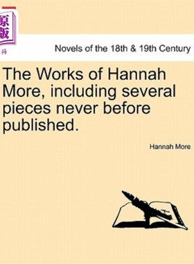 海外直订The Works of Hannah More, Including Several Pieces Never Before Published. 汉娜·莫尔的作品，包括一些从未出
