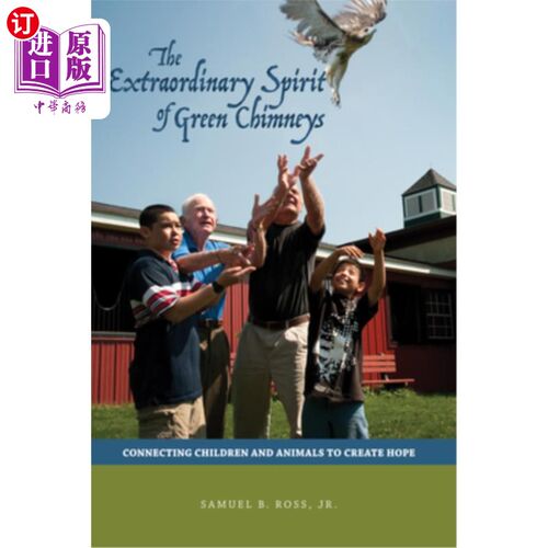 海外直订Extraordinary Spirit of Green Chimneys: Connecting Children and Animals to Creat 绿色烟囱的非凡精神：连接儿童和