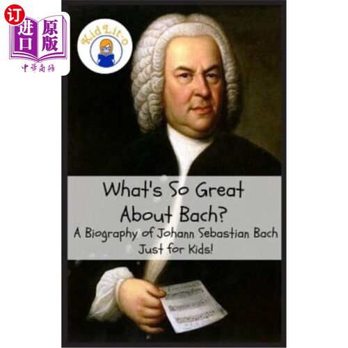 海外直订What's So Great about Bach?: A Biography of Johann Sebastian Bach Just for Kids! 巴赫有什么了不起的？约翰·