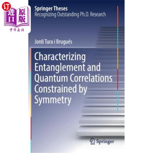 海外直订Characterizing Entanglement and Quantum Correlations Constrained by Symmetry 对称约束下纠缠和量子关联的表征