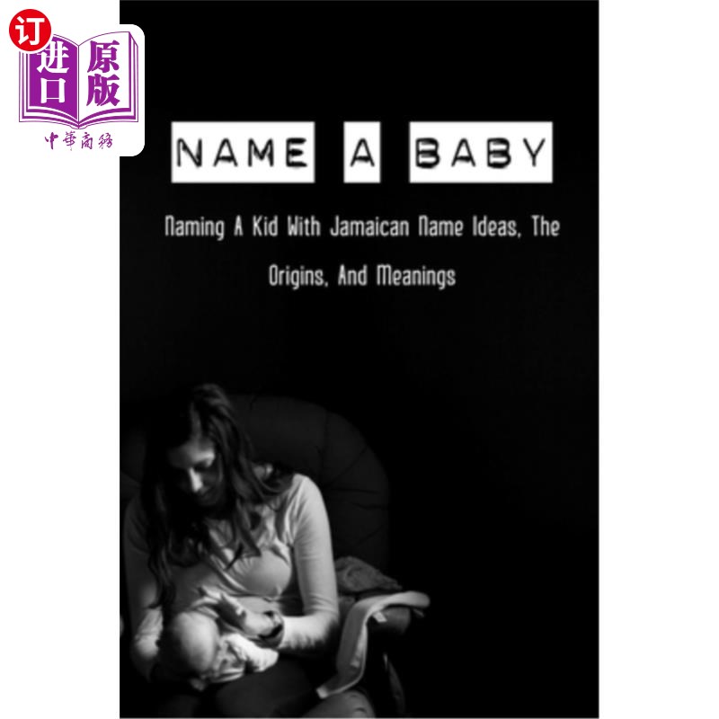 海外直订医药图书Name A Baby: Naming A Kid With Jamaican Name Ideas, The Origins, And Meanings: P 给孩子取名：用牙买