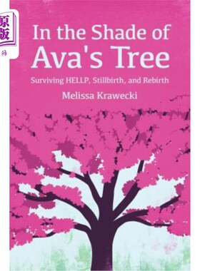 海外直订医药图书In the Shade of Ava's Tree: Surviving HELLP, Stillbirth, and Rebirth 在艾娃的树荫下：活地狱、死胎和