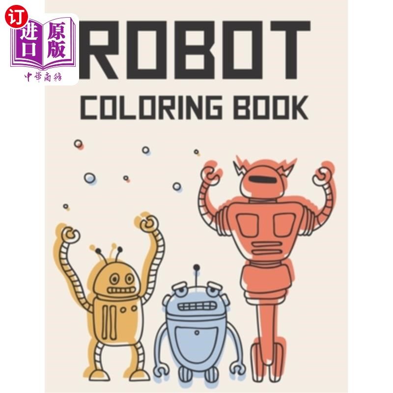 海外直订Robot Coloring Book: Coloring Pages Of Robots For Boys, Marvelous Robot Images A 机器人上色书：给男孩们的机