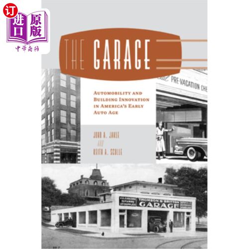 海外直订The Garage: Automobility and Building Innovation in America's Early Auto Age 车库:美国早期汽车时代的汽车移