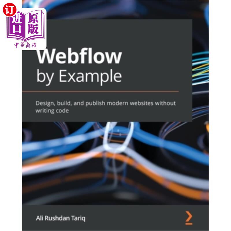 海外直订Webflow by Example: Design, build, and publish modern websites without writing c Webflow范例: