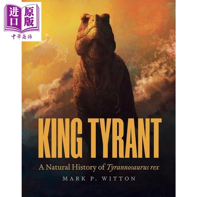 龙帝传奇 恐龙王的自然纪实 King Tyrant A Natural History of Tyrannosaurus 英文原版 Mark P Witton【中商原版】