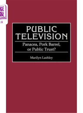 海外直订Public Television: Panacea, Pork Barrel, or Public Trust? 公共电视:灵丹妙药，猪肉桶，还是公众信任?