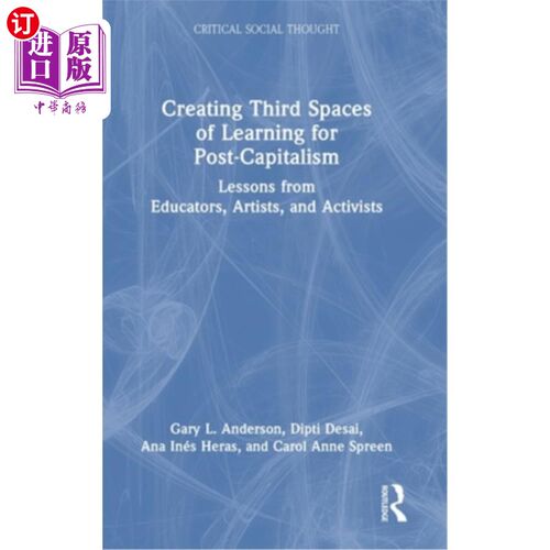 海外直订Creating Third Spaces of Learning for Post-Capitalism: Lessons from Educators, A 为后资本主义创造第三学习空