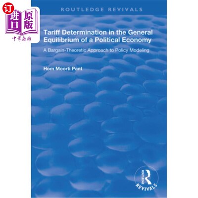 海外直订Tariff Determination in the General Equilibrium of a Political Economy: A Bargai 政治经济学一般均衡中的关税