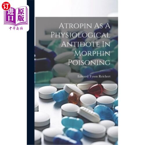 海外直订医药图书Atropin As A Physiological Antidote In Morphin Poisoning 阿托品作为吗啡中毒的生理解毒剂
