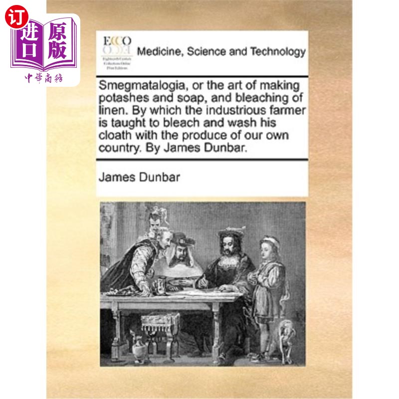 海外直订医药图书Smegmatalogia, or the Art of Making Potashes and Soap, and Bleaching of Linen. b 制罐和肥皂的工艺，