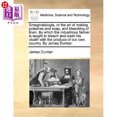 海外直订医药图书Smegmatalogia, or the Art of Making Potashes and Soap, and Bleaching of Linen. b 制罐和肥皂的工艺，
