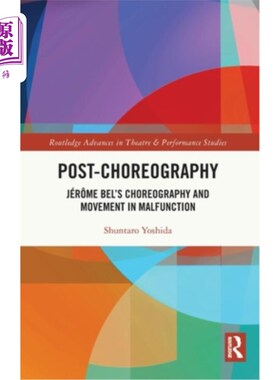 海外直订Post-choreography: Jér?me Bel's Choreography and Movement in Malfunction Post-choreography: