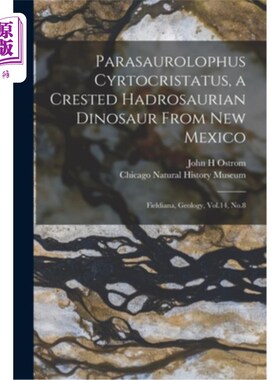 海外直订Parasaurolophus Cyrtocristatus, a Crested Hadrosaurian Dinosaur From New Mexico: 新墨西哥州的一种冠毛鸭嘴龙