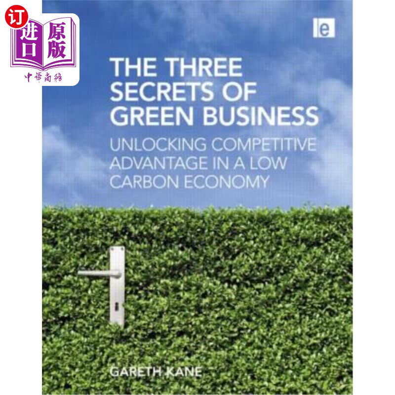 海外直订The Three Secrets of Green Business: Unlocking Competitive Advantage in a Low Ca 绿色商业的三个秘密:在低碳