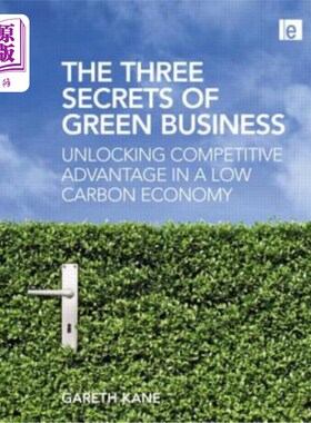 海外直订The Three Secrets of Green Business: Unlocking Competitive Advantage in a Low Ca 绿色商业的三个秘密:在低碳