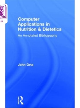 海外直订Computer Applications in Nutrition & Dietetics: An Annotated Bibliography 计算机在营养学和营养学中的应用：