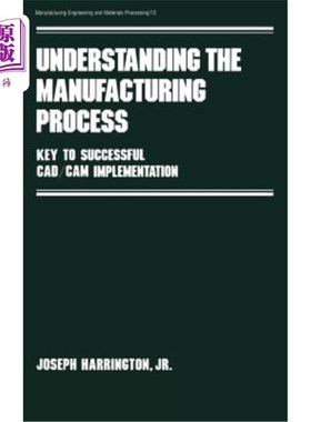 海外直订Understanding the Manufacturing Process: Key to Successful Cad/CAM Implementatio 了解制造过程：成功实施CAD/