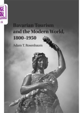 海外直订Bavarian Tourism and the Modern World, 1800–1950 巴伐利亚旅游与现代世界，1800-1950