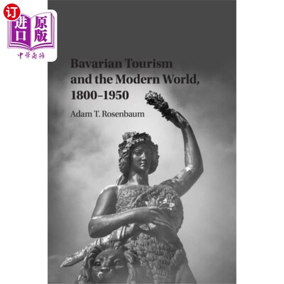 海外直订Bavarian Tourism and the Modern World, 1800–1950 巴伐利亚旅游与现代世界，1800-1950