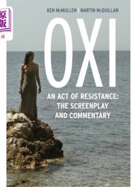 海外直订Oxi: An Act of Resistance: The Screenplay and Commentary, Including Interviews w Oxi:一个抵抗的行为:剧本和