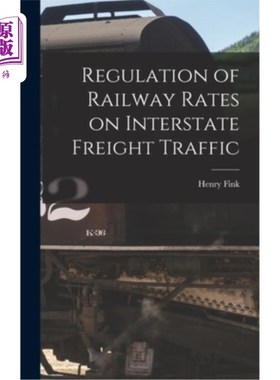 海外直订Regulation of Railway Rates on Interstate Freight Traffic 州际货运铁路费率管制