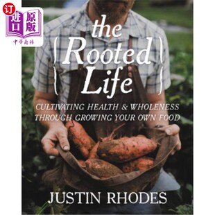 海外直订The Rooted Life: Cultivating Health and Wholeness Through Growing Your Own Food 扎根生活:通过种植自己的食物