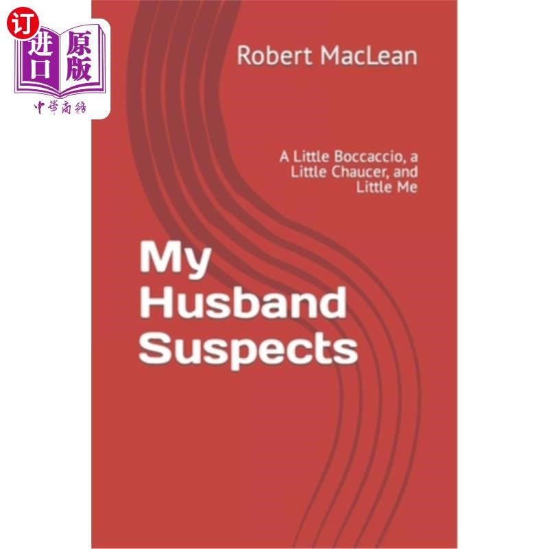 海外直订My Husband Suspects: A Little Boccaccio, a Little Chaucer, and Little Me 我的丈夫怀疑:一本小薄伽丘，一本小