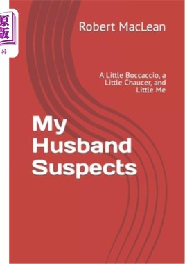 海外直订My Husband Suspects: A Little Boccaccio, a Little Chaucer, and Little Me 我的丈夫怀疑:一本小薄伽丘，一本小