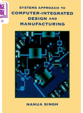 现货 计算机集成设计与制造的系统方法 Systems Approach to Computer Integrated Design and Manufacturing Nanua Singh