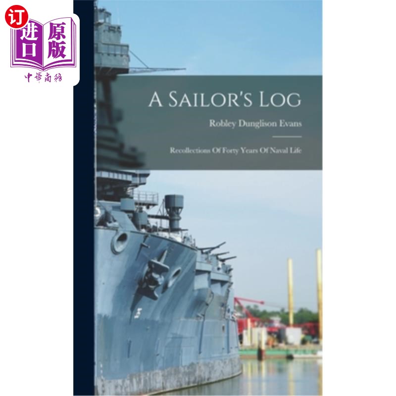 海外直订A Sailor's Log: Recollections Of Forty Years Of Naval Life 水手日志:四十年海军生活回忆