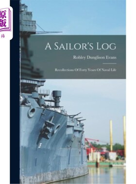 海外直订A Sailor's Log: Recollections Of Forty Years Of Naval Life 水手日志:四十年海军生活回忆