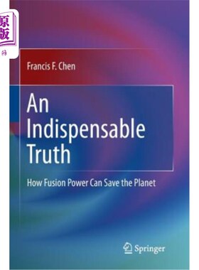 海外直订An Indispensable Truth: How Fusion Power Can Save the Planet 一个不可或缺的事实：聚变能如何拯救地球