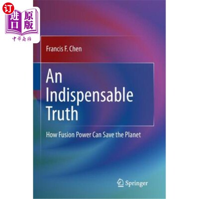 海外直订An Indispensable Truth: How Fusion Power Can Save the Planet 一个不可或缺的事实：聚变能如何拯救地球