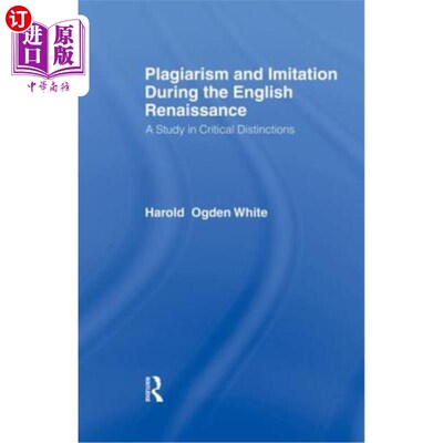 海外直订Plagiarism and Imitation During the English Renaissance: A Study in Critical Dis 英国文艺复兴时期的抄袭与模