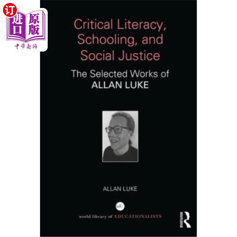 海外直订Critical Literacy, Schooling, and Social Justice: The Selected Works of Allan Lu 批判性识字、学校教育和社会