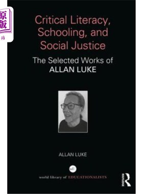 海外直订Critical Literacy, Schooling, and Social Justice: The Selected Works of Allan Lu 批判性识字、学校教育和社会